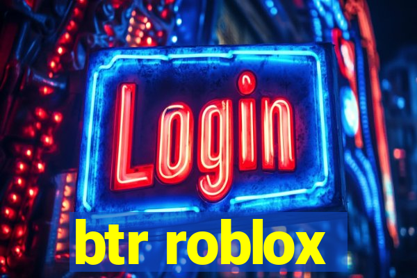 btr roblox